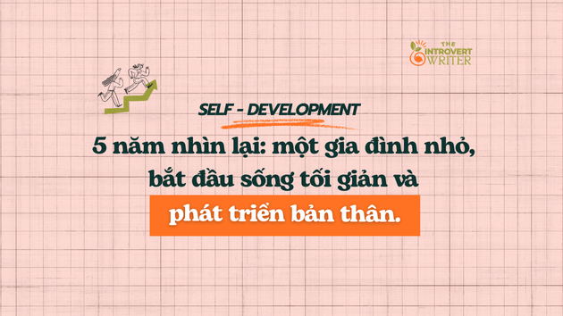 5 Năm Nhìn Lại: Một Gia Đình Nhỏ, Bắt Đầu Sống Tối Giản Và Phát Triển Bản Thân