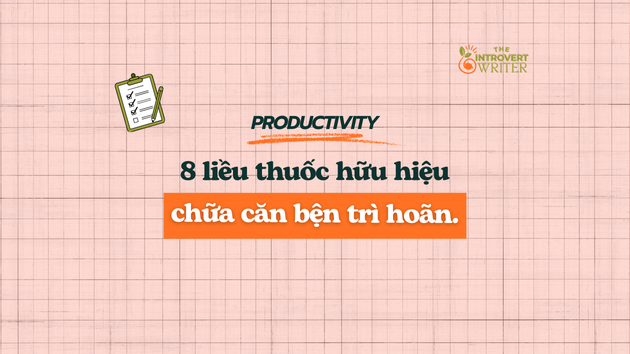8 “Liều Thuốc” Hữu Hiệu Giúp Bạn Chữa Bệnh Trì Hoãn